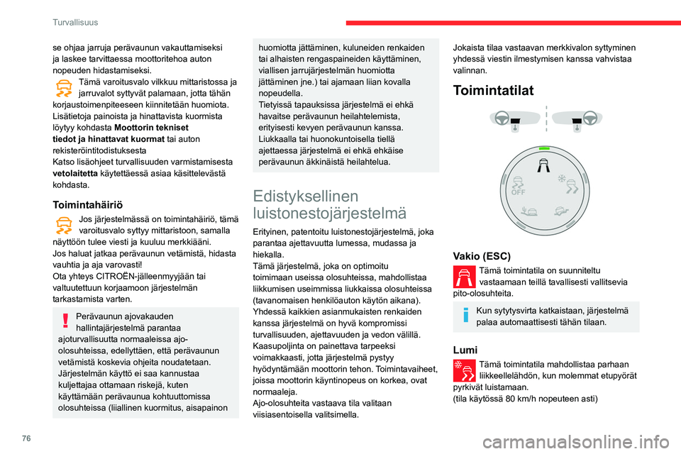 CITROEN BERLINGO VAN 2021 Omistajan Käsikirjat (in Finnish) 76
Turvallisuus
se ohjaa jarruja perävaunun vakauttamiseksi
ja laskee tarvittaessa moottoritehoa auton
nopeuden hidastamiseksi.
Tämä varoitusvalo vilkkuu mittaristossa ja jarruvalot syttyvät pal CITROEN BERLINGO VAN 2021 Omistajan Käsikirjat (in Finnish) 76
Turvallisuus
se ohjaa jarruja perävaunun vakauttamiseksi
ja laskee tarvittaessa moottoritehoa auton
nopeuden hidastamiseksi.
Tämä varoitusvalo vilkkuu mittaristossa ja jarruvalot syttyvät pal