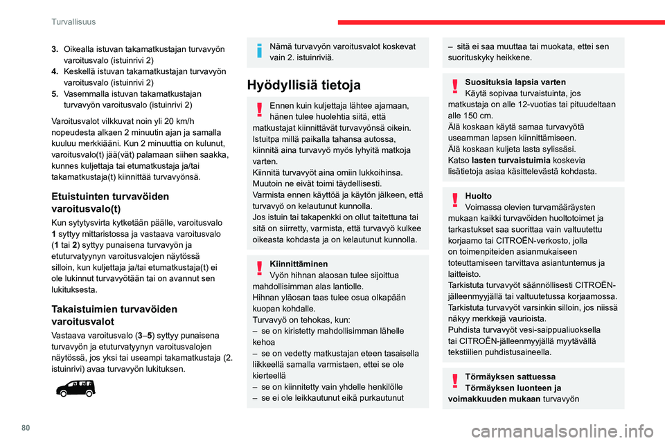 CITROEN BERLINGO VAN 2021 Omistajan Käsikirjat (in Finnish) 80
Turvallisuus
3.Oikealla istuvan takamatkustajan turvavyön
varoitusvalo (istuinrivi 2)
4. Keskellä istuvan takamatkustajan turvavyön
varoitusvalo (istuinrivi 2)
5. Vasemmalla istuvan takamatkus CITROEN BERLINGO VAN 2021 Omistajan Käsikirjat (in Finnish) 80
Turvallisuus
3.Oikealla istuvan takamatkustajan turvavyön
varoitusvalo (istuinrivi 2)
4. Keskellä istuvan takamatkustajan turvavyön
varoitusvalo (istuinrivi 2)
5. Vasemmalla istuvan takamatkus