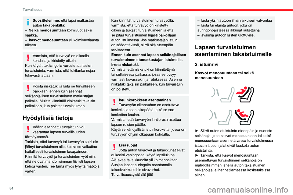 CITROEN BERLINGO VAN 2021 Omistajan Käsikirjat (in Finnish) 84
Turvallisuus
Suosittelemme, että lapsi matkustaa
auton takapenkillä:
–
Selkä menosuuntaan
kolmivuotiaaksi
saakka,
–
kasvot menosuuntaan
yli kolmivuotiaasta
alkaen.
Varmista, että CITROEN BERLINGO VAN 2021 Omistajan Käsikirjat (in Finnish) 84
Turvallisuus
Suosittelemme, että lapsi matkustaa
auton takapenkillä:
–
Selkä menosuuntaan
kolmivuotiaaksi
saakka,
–
kasvot menosuuntaan
yli kolmivuotiaasta
alkaen.
Varmista, että