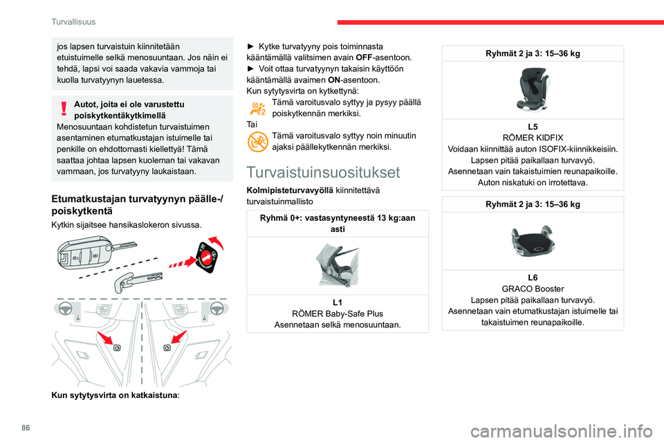 CITROEN BERLINGO VAN 2021 Omistajan Käsikirjat (in Finnish) 86
Turvallisuus
jos lapsen turvaistuin kiinnitetään
etuistuimelle selkä menosuuntaan. Jos näin ei
tehdä, lapsi voi saada vakavia vammoja tai
kuolla turvatyynyn lauetessa.
Autot, joita ei ole v CITROEN BERLINGO VAN 2021 Omistajan Käsikirjat (in Finnish) 86
Turvallisuus
jos lapsen turvaistuin kiinnitetään
etuistuimelle selkä menosuuntaan. Jos näin ei
tehdä, lapsi voi saada vakavia vammoja tai
kuolla turvatyynyn lauetessa.
Autot, joita ei ole v
