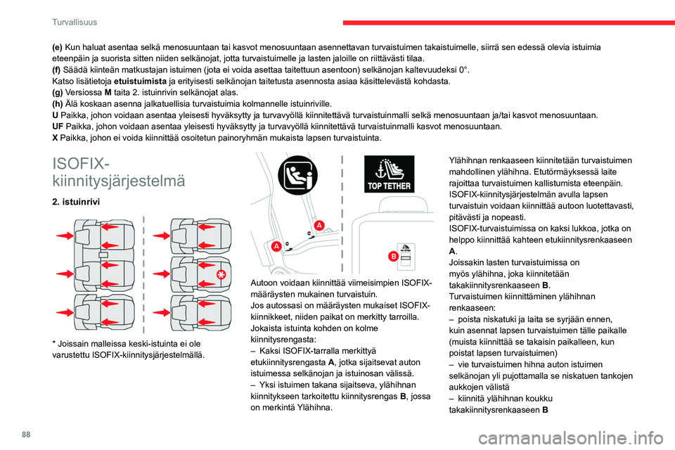 CITROEN BERLINGO VAN 2021 Omistajan Käsikirjat (in Finnish) 88
Turvallisuus
(e) Kun haluat asentaa selkä menosuuntaan tai kasvot menosuuntaan asenne\
ttavan turvaistuimen takaistuimelle, siirrä sen edessä olevia istu\
imia
eteenpäin ja suorista sitten nii CITROEN BERLINGO VAN 2021 Omistajan Käsikirjat (in Finnish) 88
Turvallisuus
(e) Kun haluat asentaa selkä menosuuntaan tai kasvot menosuuntaan asenne\
ttavan turvaistuimen takaistuimelle, siirrä sen edessä olevia istu\
imia
eteenpäin ja suorista sitten nii