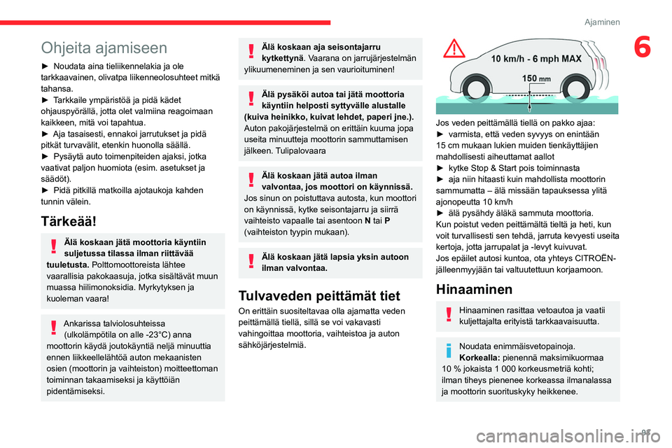 CITROEN BERLINGO VAN 2021 Omistajan Käsikirjat (in Finnish) 93
Ajaminen
6Ohjeita ajamiseen
► Noudata aina tieliikennelakia ja ole tarkkaavainen, olivatpa liikenneolosuhteet mitkä
tahansa.
► Tarkkaile ympäristöä ja pidä CITROEN BERLINGO VAN 2021 Omistajan Käsikirjat (in Finnish) 93
Ajaminen
6Ohjeita ajamiseen
► Noudata aina tieliikennelakia ja ole tarkkaavainen, olivatpa liikenneolosuhteet mitkä
tahansa.
► Tarkkaile ympäristöä ja pidä