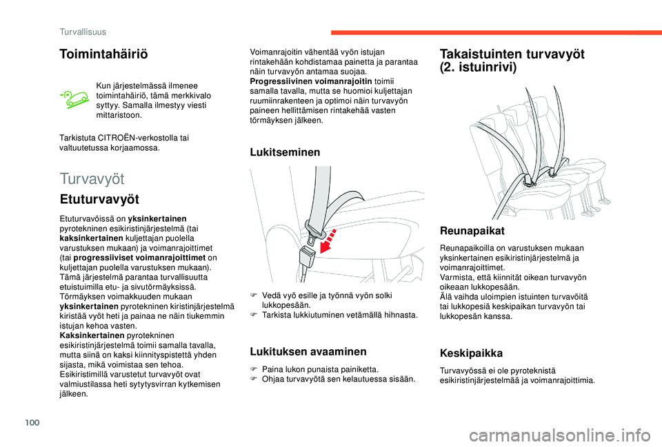 CITROEN BERLINGO VAN 2019  Omistajan Käsikirjat (in Finnish) 100
Toimintahäiriö
Kun järjestelmässä ilmenee 
toimintahäiriö, tämä merkkivalo 
syttyy. Samalla ilmestyy viesti 
mittaristoon.
Tarkistuta CITROËN-verkostolla tai 
valtuutetussa korjaamossa.
