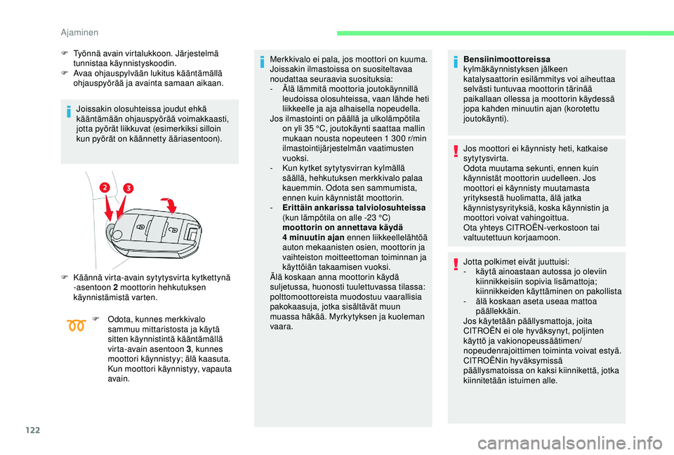 CITROEN BERLINGO VAN 2019 Omistajan Käsikirjat (in Finnish) 122
F Työnnä avain virtalukkoon. Järjestelmä tunnistaa käynnistyskoodin.
F
A
vaa ohjauspylvään lukitus kääntämällä
ohjauspyörää ja avainta samaan aikaan.
Joissakin olosuhteissa joud CITROEN BERLINGO VAN 2019 Omistajan Käsikirjat (in Finnish) 122
F Työnnä avain virtalukkoon. Järjestelmä tunnistaa käynnistyskoodin.
F
A
vaa ohjauspylvään lukitus kääntämällä
ohjauspyörää ja avainta samaan aikaan.
Joissakin olosuhteissa joud
