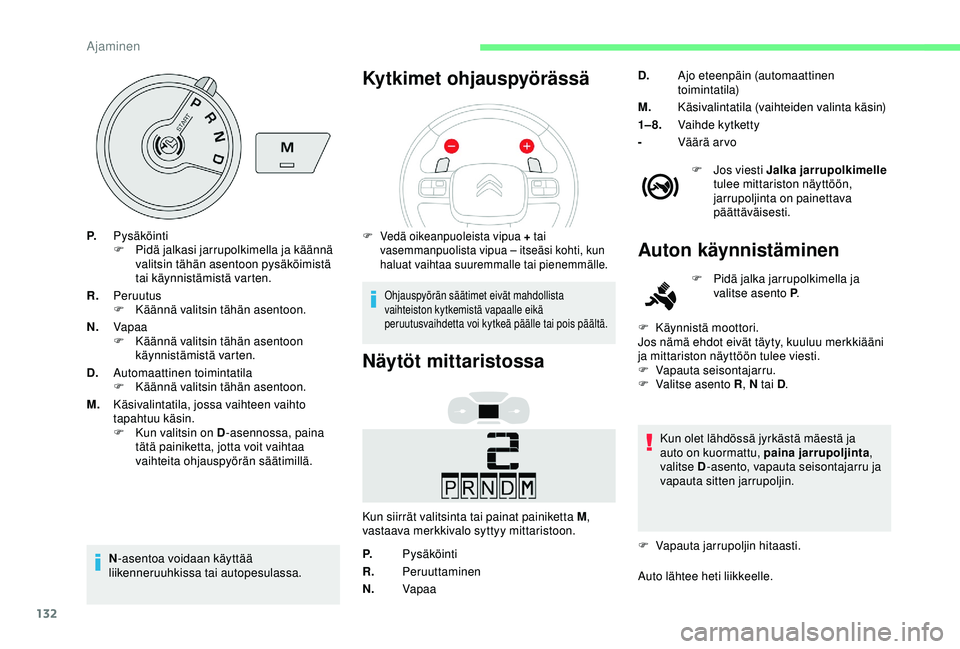 CITROEN BERLINGO VAN 2019 Omistajan Käsikirjat (in Finnish) 132
P.Pysäköinti
F
P idä jalkasi jarrupolkimella ja käännä
valitsin tähän asentoon pysäköimistä
tai käynnistämistä varten.
R. Peruutus
F
K
äännä valitsin tähän asentoon.
N. Va CITROEN BERLINGO VAN 2019 Omistajan Käsikirjat (in Finnish) 132
P.Pysäköinti
F
P idä jalkasi jarrupolkimella ja käännä
valitsin tähän asentoon pysäköimistä
tai käynnistämistä varten.
R. Peruutus
F
K
äännä valitsin tähän asentoon.
N. Va