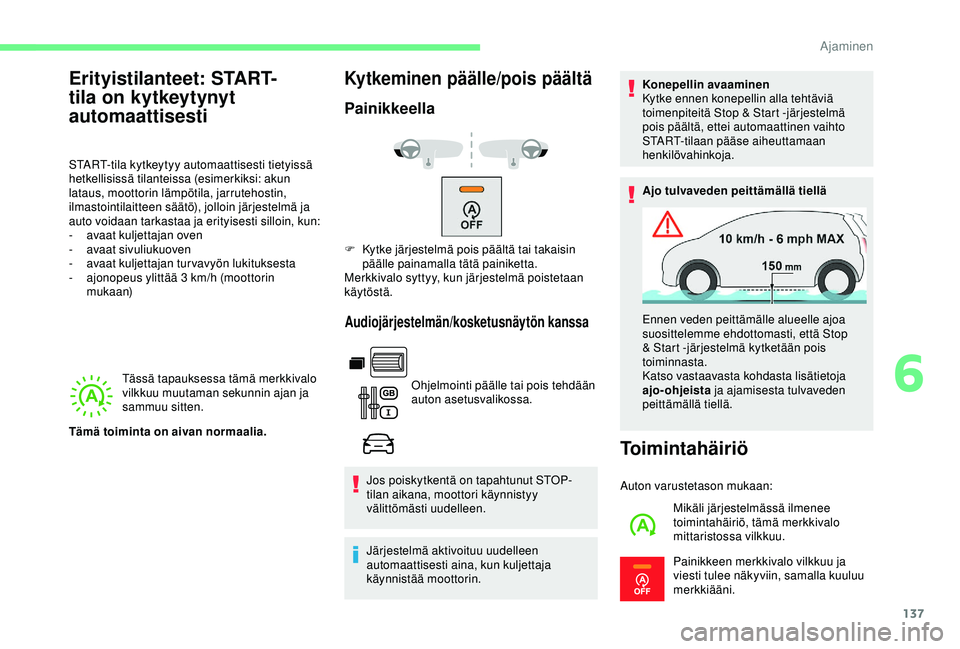 CITROEN BERLINGO VAN 2019 Omistajan Käsikirjat (in Finnish) 137
Tässä tapauksessa tämä merkkivalo
vilkkuu muutaman sekunnin ajan ja
sammuu sitten.
Kytkeminen päälle/pois päältä
Painikkeella
Audiojärjestelmän/kosketusnäytön kanssa
Ohjelmointi pä CITROEN BERLINGO VAN 2019 Omistajan Käsikirjat (in Finnish) 137
Tässä tapauksessa tämä merkkivalo
vilkkuu muutaman sekunnin ajan ja
sammuu sitten.
Kytkeminen päälle/pois päältä
Painikkeella
Audiojärjestelmän/kosketusnäytön kanssa
Ohjelmointi pä