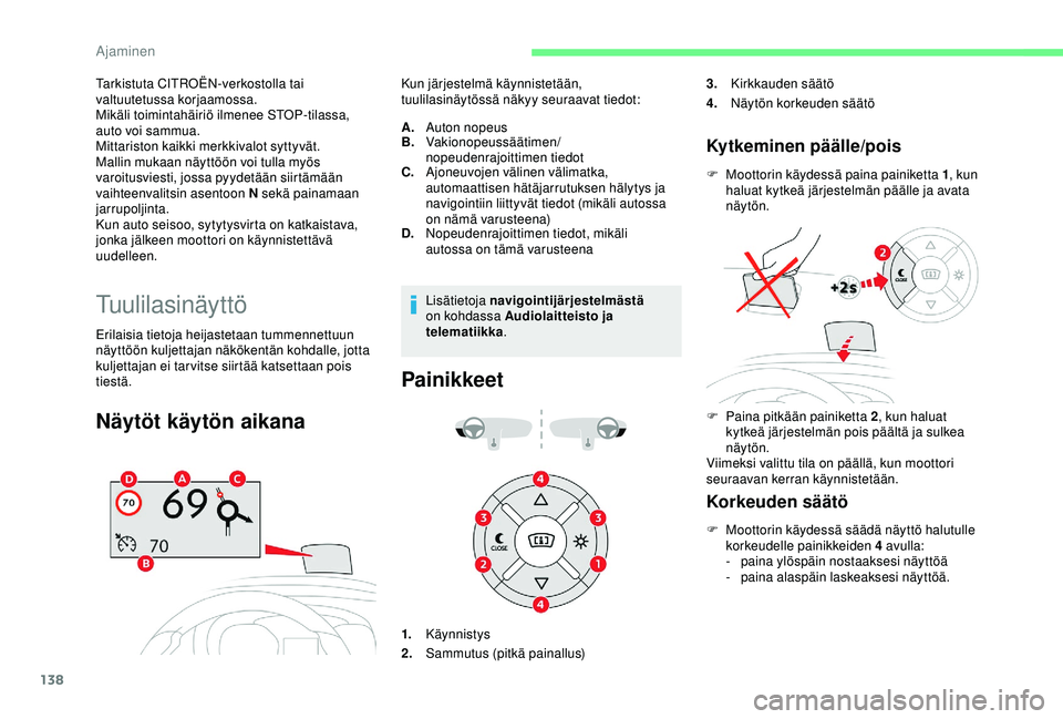 CITROEN BERLINGO VAN 2019 Omistajan Käsikirjat (in Finnish) 138
Tarkistuta CITROËN-verkostolla tai
valtuutetussa korjaamossa.
Mikäli toimintahäiriö ilmenee STOP-tilassa,
auto voi sammua.
Mittariston kaikki merkkivalot syttyvät.
Mallin mukaan näyttöön CITROEN BERLINGO VAN 2019 Omistajan Käsikirjat (in Finnish) 138
Tarkistuta CITROËN-verkostolla tai
valtuutetussa korjaamossa.
Mikäli toimintahäiriö ilmenee STOP-tilassa,
auto voi sammua.
Mittariston kaikki merkkivalot syttyvät.
Mallin mukaan näyttöön