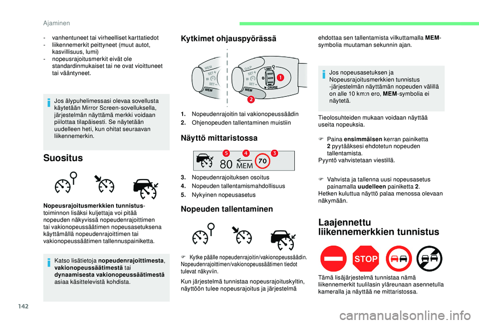 CITROEN BERLINGO VAN 2019  Omistajan Käsikirjat (in Finnish) 142
- vanhentuneet tai virheelliset karttatiedot
- l iikennemerkit peittyneet (muut autot, 
kasvillisuus, lumi)
-
 n

opeusrajoitusmerkit eivät ole 
standardinmukaiset tai ne ovat vioittuneet 
tai v