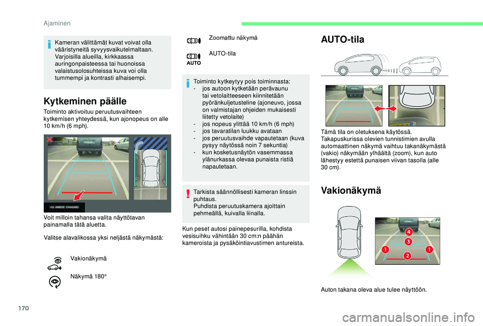 CITROEN BERLINGO VAN 2019  Omistajan Käsikirjat (in Finnish) 170
Kytkeminen päälle 
Toiminto kytkeytyy pois toiminnasta:
- j os autoon kytketään perävaunu 
tai vetolaitteeseen kiinnitetään 
pyöränkuljetusteline (ajoneuvo, jossa 
on valmistajan ohjeiden