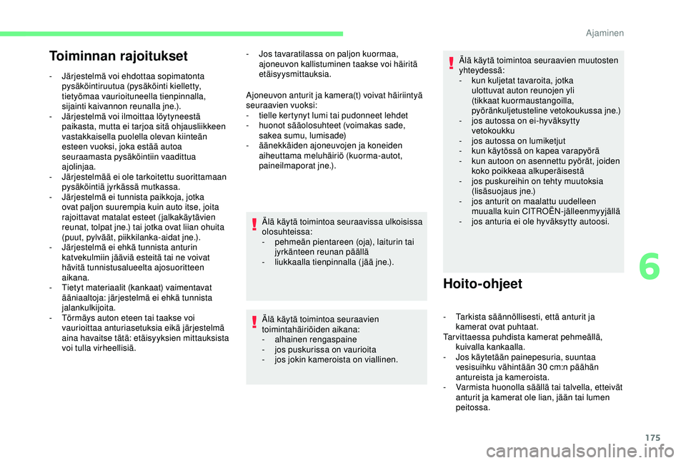 CITROEN BERLINGO VAN 2019  Omistajan Käsikirjat (in Finnish) 175
Toiminnan rajoitukset
- Järjestelmä voi ehdottaa sopimatonta pysäköintiruutua (pysäköinti kielletty, 
tietyömaa vaurioituneella tienpinnalla, 
sijainti kaivannon reunalla jne.).
-
 
J
 ärj