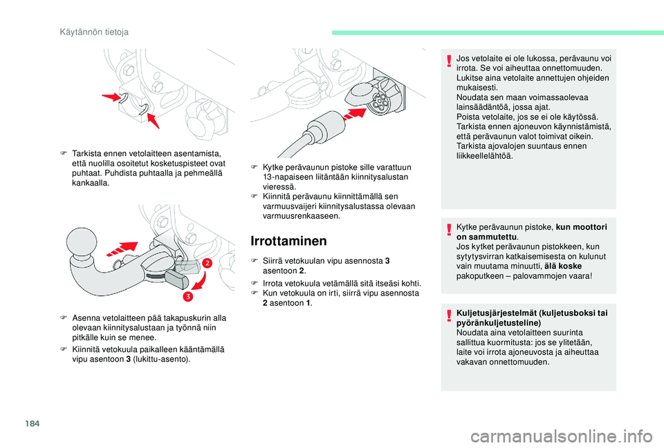 CITROEN BERLINGO VAN 2019 Omistajan Käsikirjat (in Finnish) 184
Irrottaminen
F Siirrä vetokuulan vipu asennosta 3 asentoon 2 .
F
I
rrota vetokuula vetämällä sitä itseäsi kohti.
F
K
un vetokuula on irti, siirrä vipu asennosta
2 asentoon 1 .
F
A
CITROEN BERLINGO VAN 2019 Omistajan Käsikirjat (in Finnish) 184
Irrottaminen
F Siirrä vetokuulan vipu asennosta 3 asentoon 2 .
F
I
rrota vetokuula vetämällä sitä itseäsi kohti.
F
K
un vetokuula on irti, siirrä vipu asennosta
2 asentoon 1 .
F
A