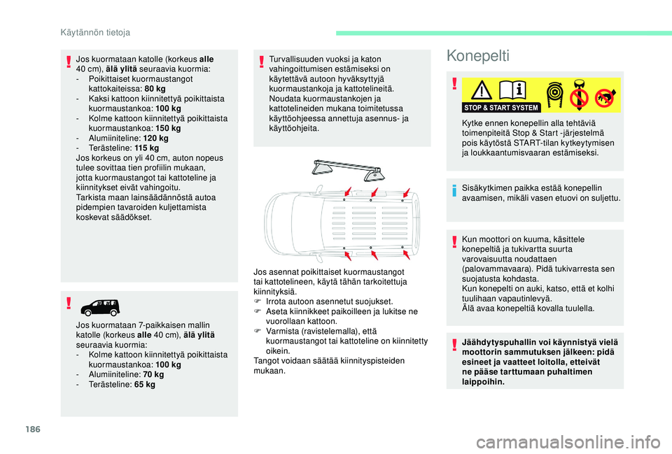 CITROEN BERLINGO VAN 2019 Omistajan Käsikirjat (in Finnish) 186
Konepelti
Sisäkytkimen paikka estää konepellin
avaamisen, mikäli vasen etuovi on suljettu. Kytke ennen konepellin alla tehtäviä
toimenpiteitä Stop & Start -järjestelmä
pois käytöstä CITROEN BERLINGO VAN 2019 Omistajan Käsikirjat (in Finnish) 186
Konepelti
Sisäkytkimen paikka estää konepellin
avaamisen, mikäli vasen etuovi on suljettu. Kytke ennen konepellin alla tehtäviä
toimenpiteitä Stop & Start -järjestelmä
pois käytöstä