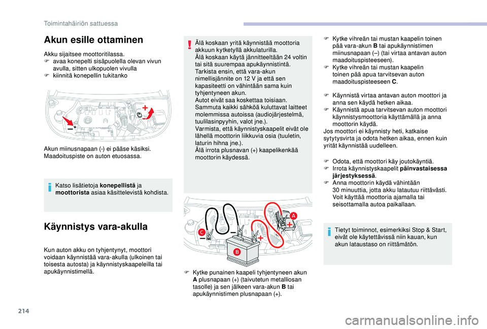 CITROEN BERLINGO VAN 2019 Omistajan Käsikirjat (in Finnish) 214
Akun esille ottaminen
Akku sijaitsee moottoritilassa.
F a vaa konepelti sisäpuolella olevan vivun
avulla, sitten ulkopuolen vivulla
F
k
iinnitä konepellin tukitanko
Katso lisätietoja konepe CITROEN BERLINGO VAN 2019 Omistajan Käsikirjat (in Finnish) 214
Akun esille ottaminen
Akku sijaitsee moottoritilassa.
F a vaa konepelti sisäpuolella olevan vivun
avulla, sitten ulkopuolen vivulla
F
k
iinnitä konepellin tukitanko
Katso lisätietoja konepe