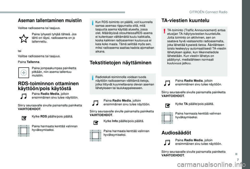 CITROEN BERLINGO VAN 2019  Omistajan Käsikirjat (in Finnish) 7
Aseman tallentaminen muistiin
Valitse radioasema tai taajuus.Paina lyhyesti tyhjää tähteä. Jos 
tähti on täysi, radioasema on jo 
tallennettu.
tai
Valitse radioasema tai taajuus.
Paina Tallenn