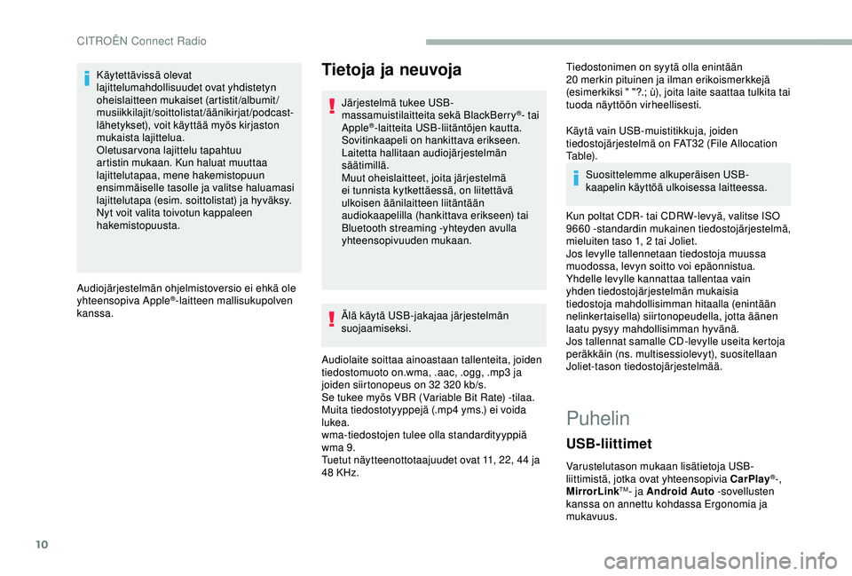 CITROEN BERLINGO VAN 2019  Omistajan Käsikirjat (in Finnish) 10
Käytettävissä olevat 
lajittelumahdollisuudet ovat yhdistetyn 
oheislaitteen mukaiset (artistit/albumit/
musiikkilajit/soittolistat/äänikirjat/podcast-
lähetykset), voit käyttää myös kirj
