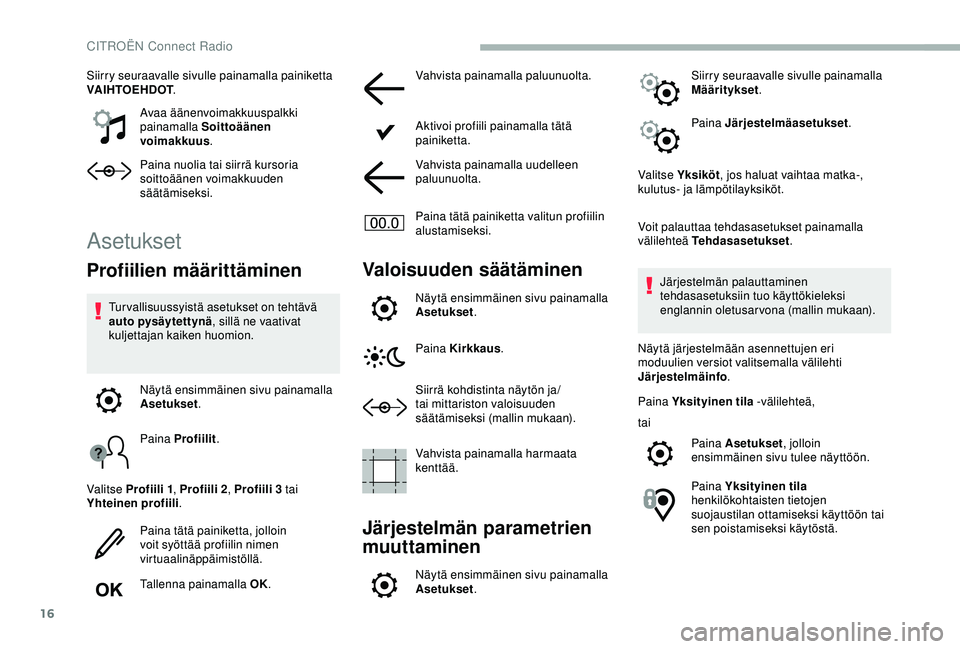 CITROEN BERLINGO VAN 2019 Omistajan Käsikirjat (in Finnish) 16
Siirry seuraavalle sivulle painamalla painiketta
VAIHTOEHDOT.
Avaa äänenvoimakkuuspalkki
painamalla Soittoäänen
voimakkuus .
Paina nuolia tai siirrä kursoria
soittoäänen voimakkuuden
s CITROEN BERLINGO VAN 2019 Omistajan Käsikirjat (in Finnish) 16
Siirry seuraavalle sivulle painamalla painiketta
VAIHTOEHDOT.
Avaa äänenvoimakkuuspalkki
painamalla Soittoäänen
voimakkuus .
Paina nuolia tai siirrä kursoria
soittoäänen voimakkuuden
s