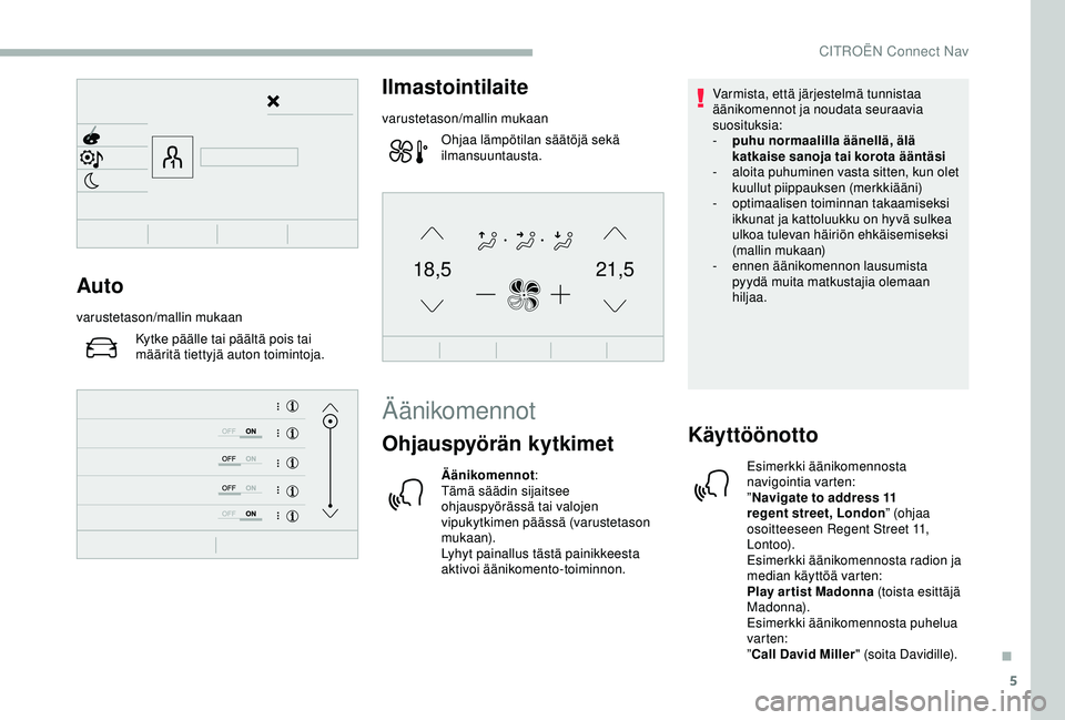 CITROEN BERLINGO VAN 2019  Omistajan Käsikirjat (in Finnish) 5
21,518,5Auto
varustetason/mallin mukaanKytke päälle tai päältä pois tai 
määritä tiettyjä auton toimintoja.
Ilmastointilaite
varustetason/mallin mukaanOhjaa lämpötilan säätöjä sekä 
