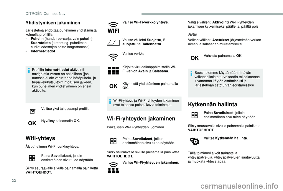 CITROEN BERLINGO VAN 2019  Omistajan Käsikirjat (in Finnish) 22
Yhdistymisen jakaminen
Järjestelmä ehdottaa puhelimen yhdistämistä 
kolmella profiililla:
- 
P
 uhelin  (handsfree-sarja, vain puhelin)
-
 
S
 uoratoisto  (streaming: puhelimen 
audiotiedostoje