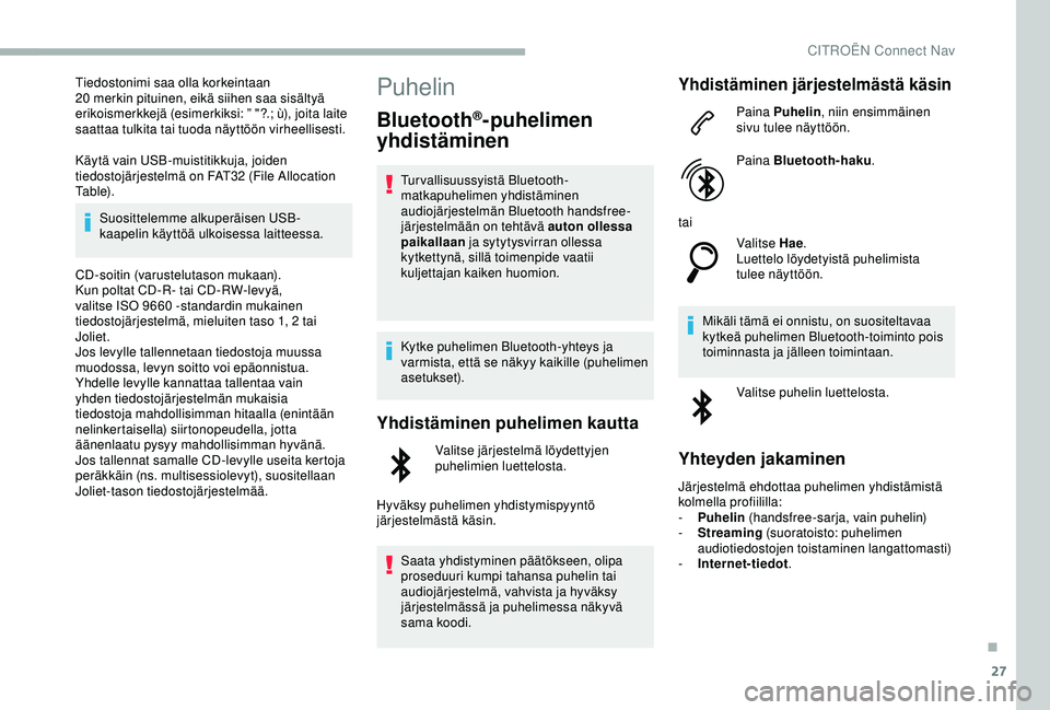 CITROEN BERLINGO VAN 2019  Omistajan Käsikirjat (in Finnish) 27
Tiedostonimi saa olla korkeintaan 
20  merkin pituinen, eikä siihen saa sisältyä 
erikoismerkkejä (esimerkiksi: ” "?.; ù), joita laite 
saattaa tulkita tai tuoda näyttöön virheellises