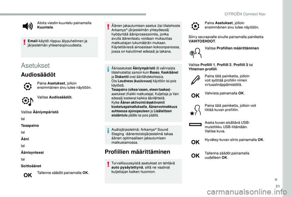 CITROEN BERLINGO VAN 2019  Omistajan Käsikirjat (in Finnish) 31
Asetukset
Audiosäädöt
Paina Asetukset, jolloin 
ensimmäinen sivu tulee näyttöön.
Valitse Audiosäädöt .
Valitse Ääniympäristö
tai
Tasapaino
tai
Ääni
tai
Äänisynteesi
tai
Soittoää