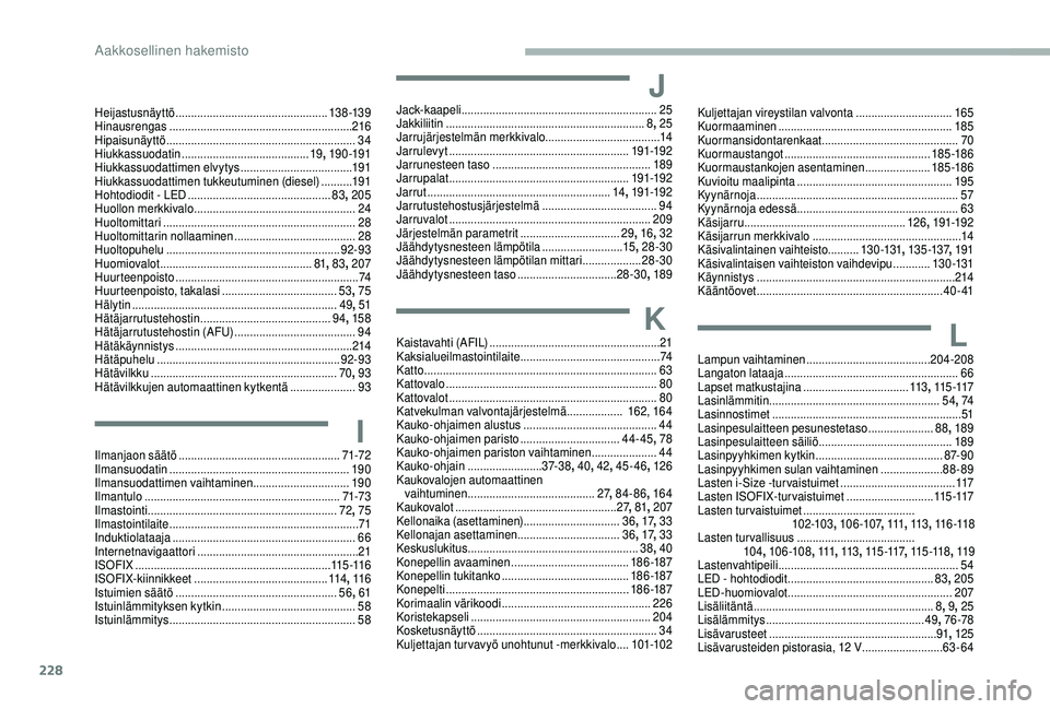 CITROEN BERLINGO VAN 2019 Omistajan Käsikirjat (in Finnish) 228
Heijastusnäyttö ................................................. 13 8 -13 9
Hinausrengas ........................................................... 216
Hipaisunäyttö
.................... CITROEN BERLINGO VAN 2019 Omistajan Käsikirjat (in Finnish) 228
Heijastusnäyttö ................................................. 13 8 -13 9
Hinausrengas ........................................................... 216
Hipaisunäyttö
....................