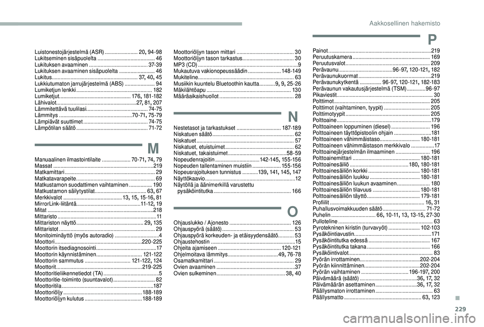 CITROEN BERLINGO VAN 2019 Omistajan Käsikirjat (in Finnish) 229
Luistonestojärjestelmä (ASR) .......................20, 9 4-98
L ukitseminen sisäpuolelta ........................................46
Lukituksen avaaminen
.................................. CITROEN BERLINGO VAN 2019 Omistajan Käsikirjat (in Finnish) 229
Luistonestojärjestelmä (ASR) .......................20, 9 4-98
L ukitseminen sisäpuolelta ........................................46
Lukituksen avaaminen
..................................