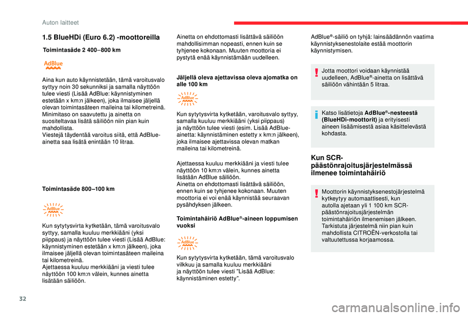 CITROEN BERLINGO VAN 2019 Omistajan Käsikirjat (in Finnish) 32
1.5 BlueHDi (Euro 6.2) -moottoreilla
Toimintasäde 2 400–800 km
Toimintasäde 800–100
km Jäljellä oleva ajettavissa oleva ajomatka on
alle 100
km
Ajettaessa kuuluu merkkiääni ja vi CITROEN BERLINGO VAN 2019 Omistajan Käsikirjat (in Finnish) 32
1.5 BlueHDi (Euro 6.2) -moottoreilla
Toimintasäde 2 400–800 km
Toimintasäde 800–100
km Jäljellä oleva ajettavissa oleva ajomatka on
alle 100
km
Ajettaessa kuuluu merkkiääni ja vi