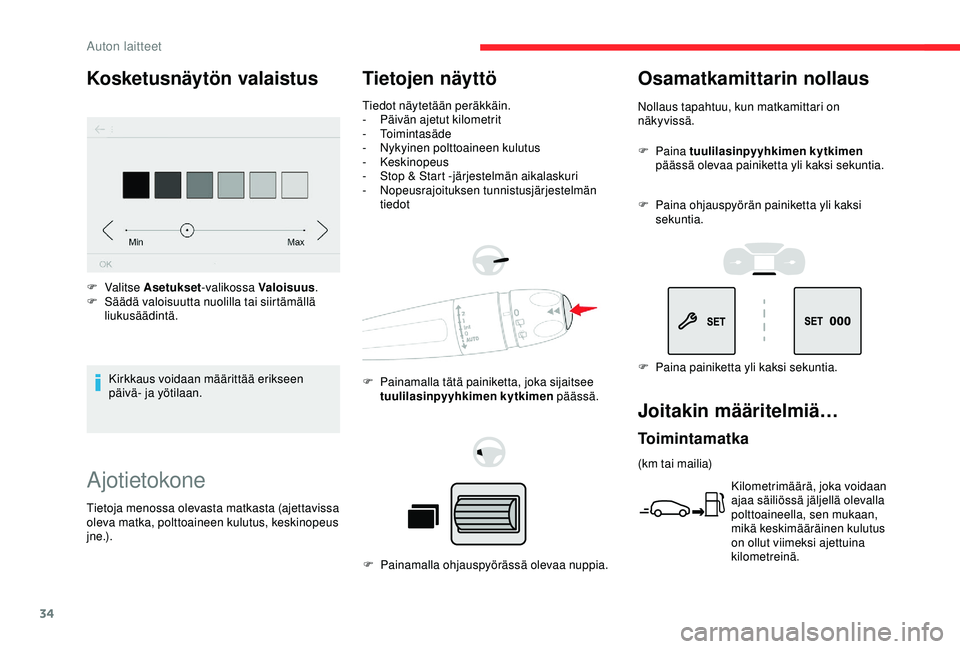 CITROEN BERLINGO VAN 2019  Omistajan Käsikirjat (in Finnish) 34
Ajotietokone
Tietojen näyttö
Tiedot näytetään peräkkäin.
- P äivän ajetut kilometrit
-
 

Toimintasäde
-
 N

ykyinen polttoaineen kulutus
-
 

Keskinopeus
-
 S

top & Start -järjestelmä