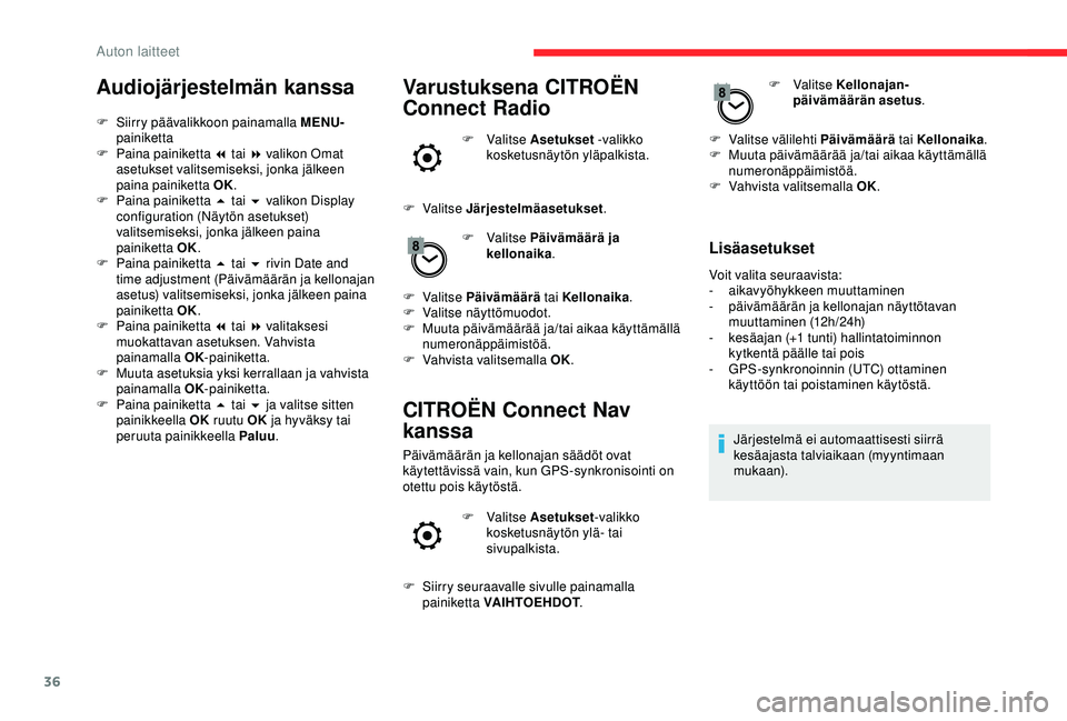 CITROEN BERLINGO VAN 2019 Omistajan Käsikirjat (in Finnish) 36
Audiojärjestelmän kanssa
F Siirry päävalikkoon painamalla MENU-painiketta
F
P
aina painiketta 7 tai 8 valikon Omat
asetukset valitsemiseksi, jonka jälkeen
paina painiketta OK.
F
P
aina CITROEN BERLINGO VAN 2019 Omistajan Käsikirjat (in Finnish) 36
Audiojärjestelmän kanssa
F Siirry päävalikkoon painamalla MENU-painiketta
F
P
aina painiketta 7 tai 8 valikon Omat
asetukset valitsemiseksi, jonka jälkeen
paina painiketta OK.
F
P
aina