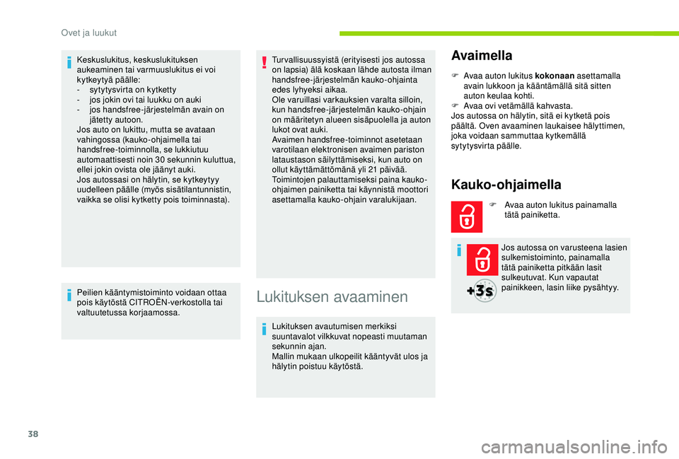 CITROEN BERLINGO VAN 2019 Omistajan Käsikirjat (in Finnish) 38
Keskuslukitus, keskuslukituksen
aukeaminen tai varmuuslukitus ei voi
kytkeytyä päälle:
-
s
ytytysvirta on kytketty
-
j
os jokin ovi tai luukku on auki
-
j
os handsfree-järjestelmän a CITROEN BERLINGO VAN 2019 Omistajan Käsikirjat (in Finnish) 38
Keskuslukitus, keskuslukituksen
aukeaminen tai varmuuslukitus ei voi
kytkeytyä päälle:
-
s
ytytysvirta on kytketty
-
j
os jokin ovi tai luukku on auki
-
j
os handsfree-järjestelmän a