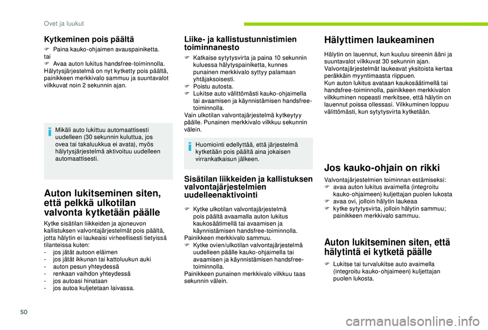 CITROEN BERLINGO VAN 2019 Omistajan Käsikirjat (in Finnish) 50
Auton lukitseminen siten,
että pelkkä ulkotilan
valvonta kytketään päälle
Kytke sisätilan liikkeiden ja ajoneuvon
kallistuksen valvontajärjestelmät pois päältä,
jotta hälytin ei la CITROEN BERLINGO VAN 2019 Omistajan Käsikirjat (in Finnish) 50
Auton lukitseminen siten,
että pelkkä ulkotilan
valvonta kytketään päälle
Kytke sisätilan liikkeiden ja ajoneuvon
kallistuksen valvontajärjestelmät pois päältä,
jotta hälytin ei la