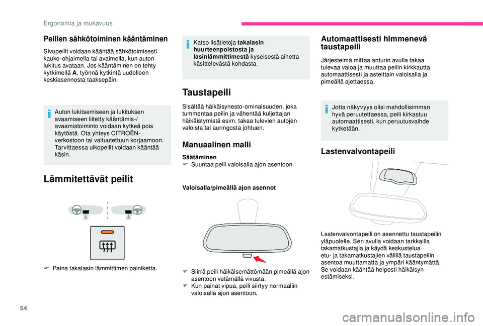 CITROEN BERLINGO VAN 2019 Omistajan Käsikirjat (in Finnish) 54
Peilien sähkötoiminen kääntäminen
Sivupeilit voidaan kääntää sähkötoimisesti
kauko-ohjaimella tai avaimella, kun auton
lukitus avataan. Jos kääntäminen on tehty
kytkimellä A, ty CITROEN BERLINGO VAN 2019 Omistajan Käsikirjat (in Finnish) 54
Peilien sähkötoiminen kääntäminen
Sivupeilit voidaan kääntää sähkötoimisesti
kauko-ohjaimella tai avaimella, kun auton
lukitus avataan. Jos kääntäminen on tehty
kytkimellä A, ty
