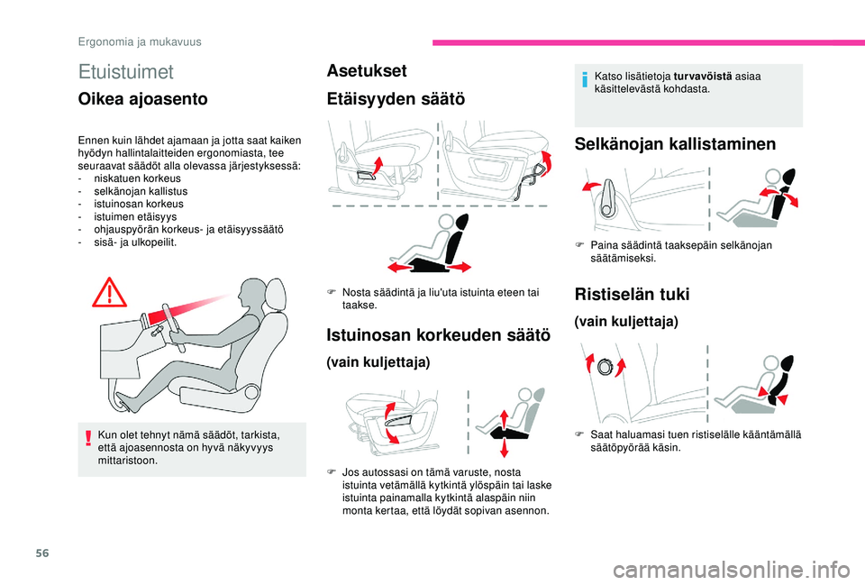CITROEN BERLINGO VAN 2019 Omistajan Käsikirjat (in Finnish) 56
Etuistuimet
Oikea ajoasento
Ennen kuin lähdet ajamaan ja jotta saat kaiken
hyödyn hallintalaitteiden ergonomiasta, tee
seuraavat säädöt alla olevassa järjestyksessä:
-
n
iskatuen korkeus
CITROEN BERLINGO VAN 2019 Omistajan Käsikirjat (in Finnish) 56
Etuistuimet
Oikea ajoasento
Ennen kuin lähdet ajamaan ja jotta saat kaiken
hyödyn hallintalaitteiden ergonomiasta, tee
seuraavat säädöt alla olevassa järjestyksessä:
-
n
iskatuen korkeus