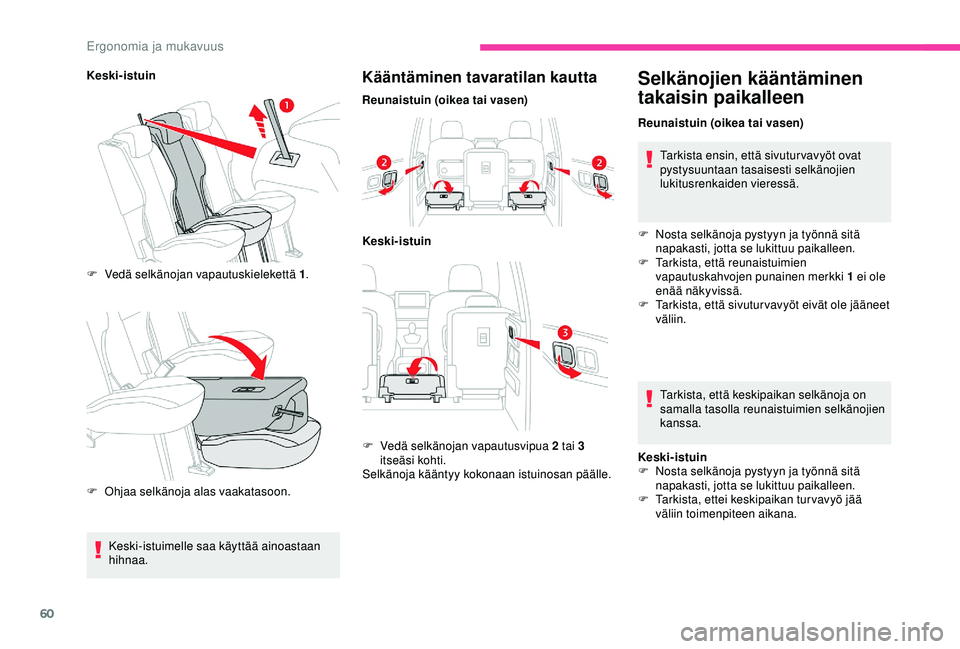 CITROEN BERLINGO VAN 2019  Omistajan Käsikirjat (in Finnish) 60
Keski-istuinF  
V
 edä selkänojan vapautuskielekettä 1 .
F
 
O
 hjaa selkänoja alas vaakatasoon.Kääntäminen tavaratilan kautta
Reunaistuin (oikea tai vasen)Keski-istuin
F
 
V
 edä selkänoj