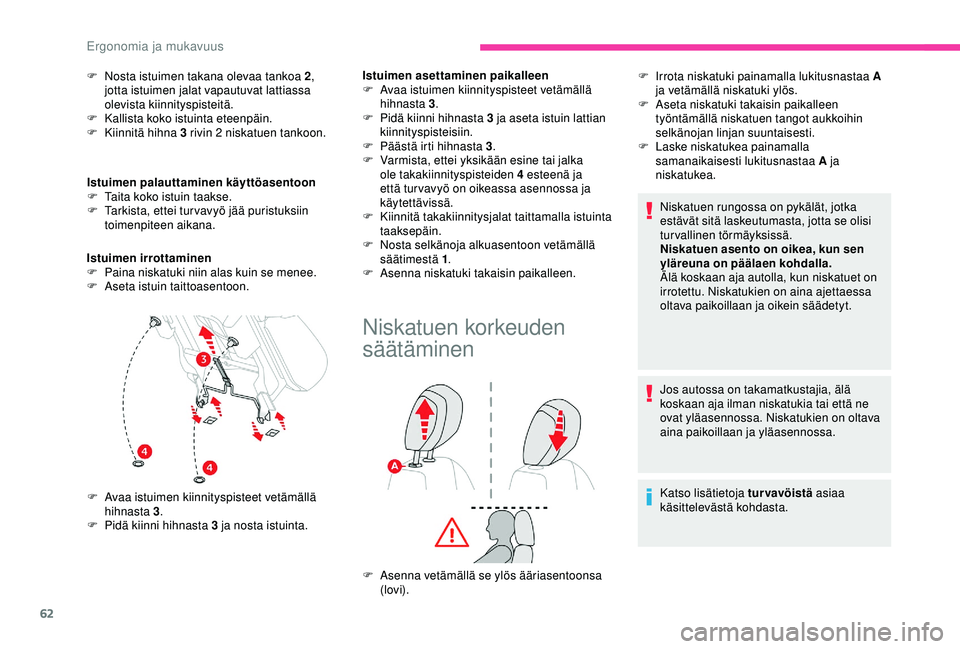 CITROEN BERLINGO VAN 2019  Omistajan Käsikirjat (in Finnish) 62
F Nosta istuimen takana olevaa tankoa 2, 
jotta istuimen jalat vapautuvat lattiassa 
olevista kiinnityspisteitä.
F
 
K
 allista koko istuinta eteenpäin.
F
 
K
 iinnitä hihna 3 rivin 2 niskatuen 