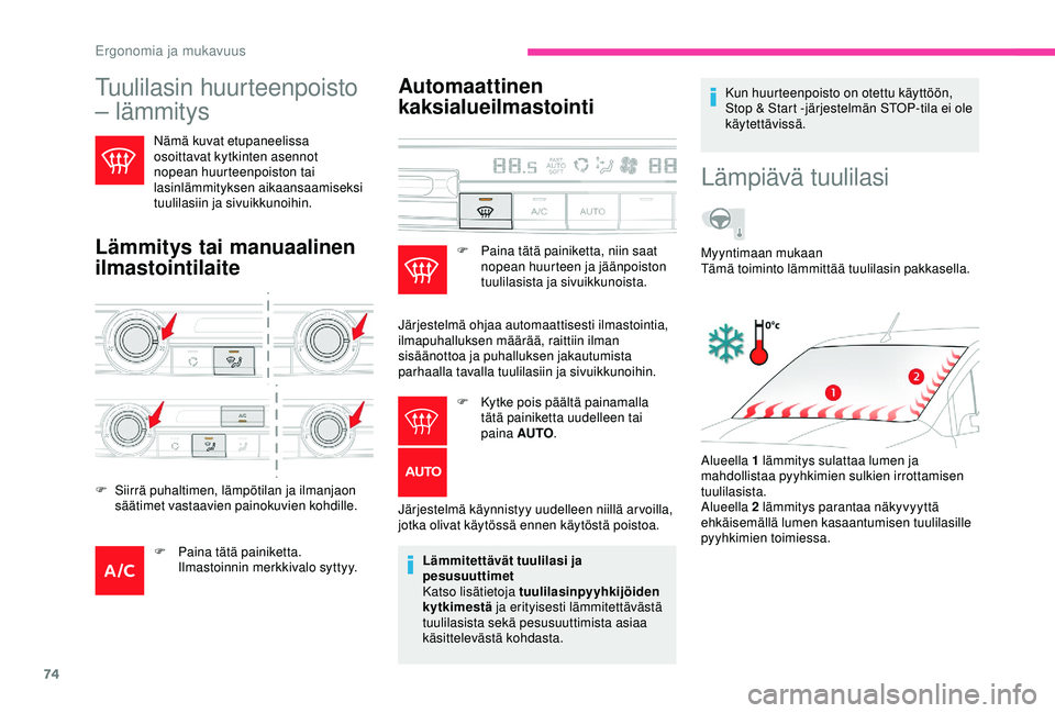 CITROEN BERLINGO VAN 2019 Omistajan Käsikirjat (in Finnish) 74
Tuulilasin huurteenpoisto
– lämmitys
Nämä kuvat etupaneelissa
osoittavat kytkinten asennot
nopean huurteenpoiston tai
lasinlämmityksen aikaansaamiseksi
tuulilasiin ja sivuikkunoihin.
Là CITROEN BERLINGO VAN 2019 Omistajan Käsikirjat (in Finnish) 74
Tuulilasin huurteenpoisto
– lämmitys
Nämä kuvat etupaneelissa
osoittavat kytkinten asennot
nopean huurteenpoiston tai
lasinlämmityksen aikaansaamiseksi
tuulilasiin ja sivuikkunoihin.
LÃ