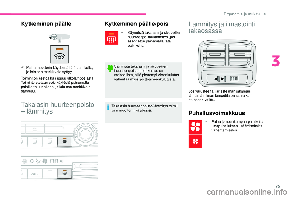 CITROEN BERLINGO VAN 2019 Omistajan Käsikirjat (in Finnish) 75
Takalasin huurteenpoisto
– lämmitys
Kytkeminen päälle
Toiminnon kestoaika riippuu ulkolämpötilasta.
Toiminto otetaan pois käytöstä painamalla
painiketta uudelleen, jolloin sen merkkival CITROEN BERLINGO VAN 2019 Omistajan Käsikirjat (in Finnish) 75
Takalasin huurteenpoisto
– lämmitys
Kytkeminen päälle
Toiminnon kestoaika riippuu ulkolämpötilasta.
Toiminto otetaan pois käytöstä painamalla
painiketta uudelleen, jolloin sen merkkival