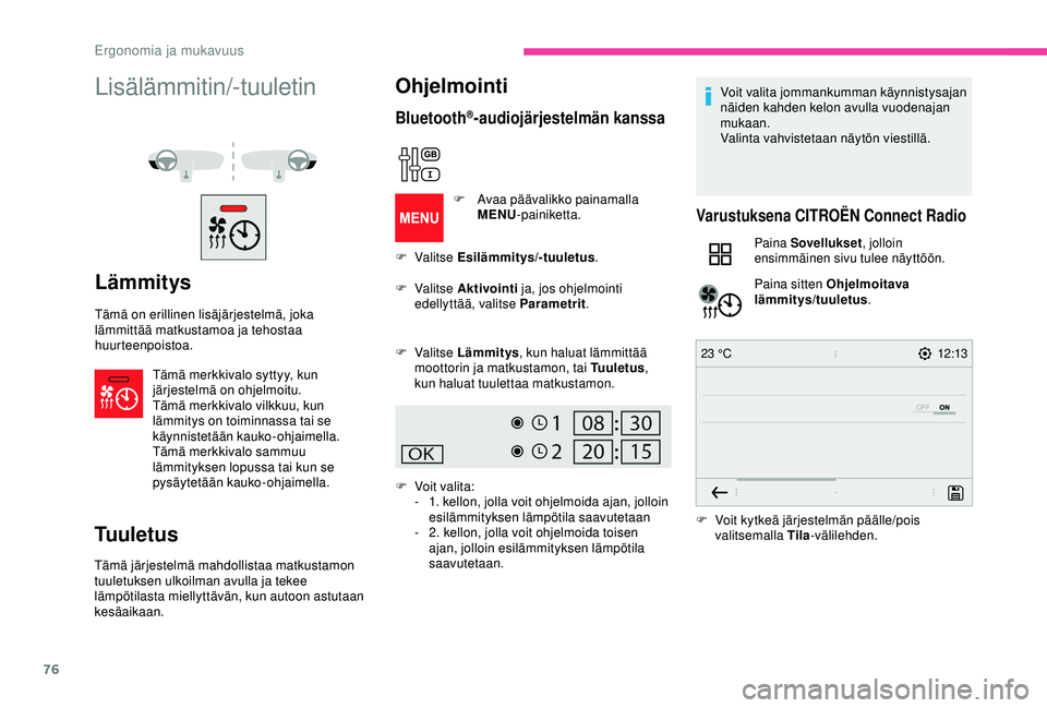 CITROEN BERLINGO VAN 2019 Omistajan Käsikirjat (in Finnish) 76
12:13
23 °C
Lisälämmitin/-tuuletin
Lämmitys
Tämä on erillinen lisäjärjestelmä, joka
lämmittää matkustamoa ja tehostaa
huurteenpoistoa.
Tämä merkkivalo syttyy, kun
järjestelmä on CITROEN BERLINGO VAN 2019 Omistajan Käsikirjat (in Finnish) 76
12:13
23 °C
Lisälämmitin/-tuuletin
Lämmitys
Tämä on erillinen lisäjärjestelmä, joka
lämmittää matkustamoa ja tehostaa
huurteenpoistoa.
Tämä merkkivalo syttyy, kun
järjestelmä on