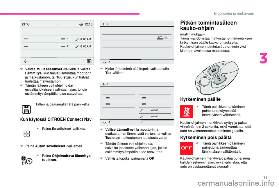 CITROEN BERLINGO VAN 2019 Omistajan Käsikirjat (in Finnish) 77
12:13
1 12:00 AM12:00 AM
2
23 °C
OFF
OK
OK
00 00
00 00
F Valitse
M uut asetukset -välilehti ja valitse
Lämmitys , kun haluat lämmittää moottorin
ja matkustamon, tai Tuuletus , kun haluat CITROEN BERLINGO VAN 2019 Omistajan Käsikirjat (in Finnish) 77
12:13
1 12:00 AM12:00 AM
2
23 °C
OFF
OK
OK
00 00
00 00
F Valitse
M uut asetukset -välilehti ja valitse
Lämmitys , kun haluat lämmittää moottorin
ja matkustamon, tai Tuuletus , kun haluat