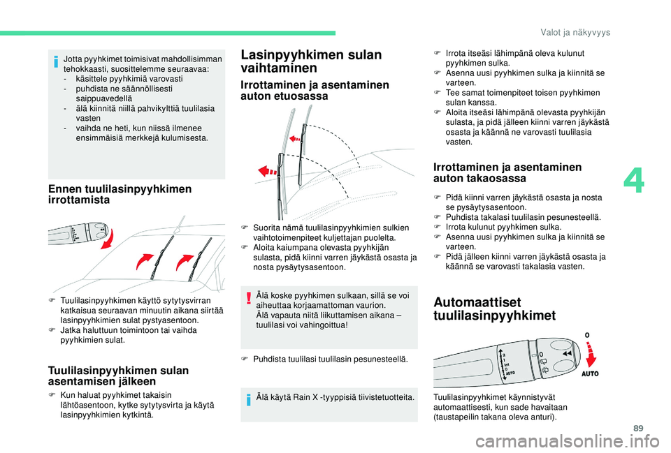 CITROEN BERLINGO VAN 2019 Omistajan Käsikirjat (in Finnish) 89
F Tuulilasinpyyhkimen käyttö sytytysvirran katkaisua seuraavan minuutin aikana siirtää
lasinpyyhkimien sulat pystyasentoon.
F
J
atka haluttuun toimintoon tai vaihda
pyyhkimien sulat.
Tuuli CITROEN BERLINGO VAN 2019 Omistajan Käsikirjat (in Finnish) 89
F Tuulilasinpyyhkimen käyttö sytytysvirran katkaisua seuraavan minuutin aikana siirtää
lasinpyyhkimien sulat pystyasentoon.
F
J
atka haluttuun toimintoon tai vaihda
pyyhkimien sulat.
Tuuli