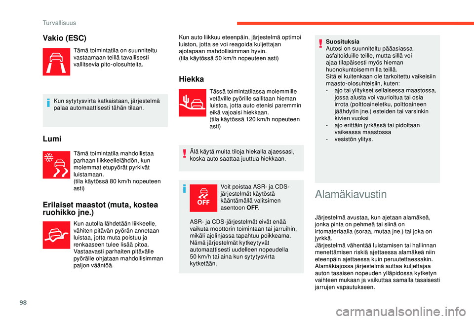 CITROEN BERLINGO VAN 2019 Omistajan Käsikirjat (in Finnish) 98
Vakio (ESC)
Tämä toimintatila on suunniteltu
vastaamaan teillä tavallisesti
vallitsevia pito-olosuhteita.
Kun sytytysvirta katkaistaan, järjestelmä
palaa automaattisesti tähän tilaan.
Lum CITROEN BERLINGO VAN 2019 Omistajan Käsikirjat (in Finnish) 98
Vakio (ESC)
Tämä toimintatila on suunniteltu
vastaamaan teillä tavallisesti
vallitsevia pito-olosuhteita.
Kun sytytysvirta katkaistaan, järjestelmä
palaa automaattisesti tähän tilaan.
Lum