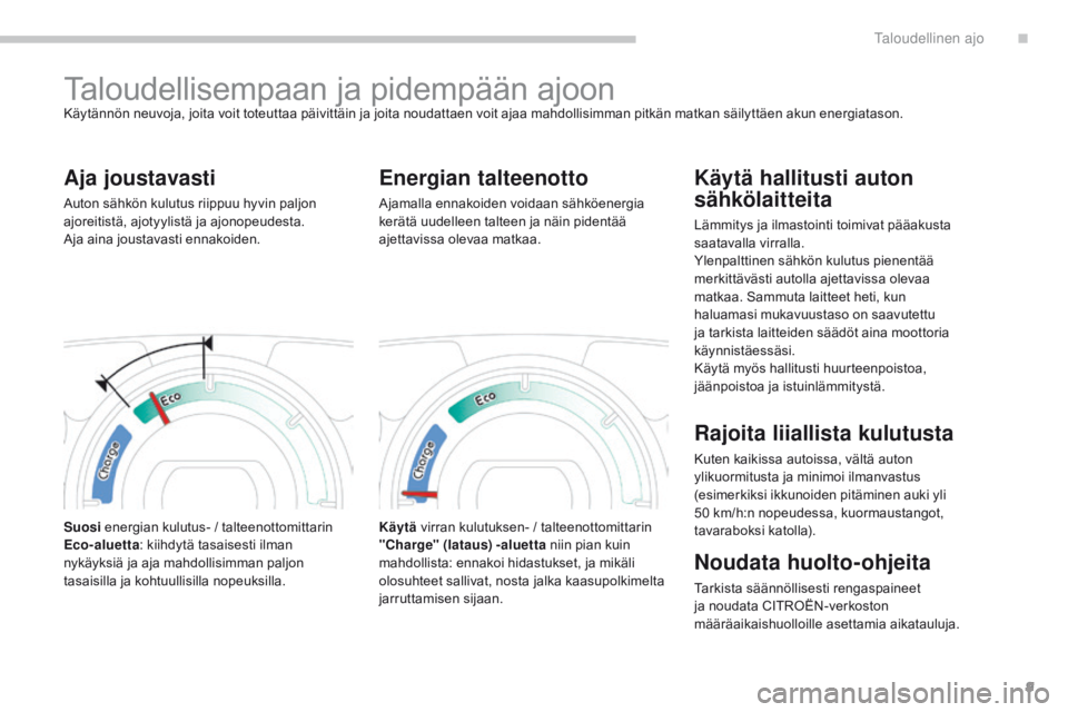 CITROEN C-ZERO 2017 Omistajan Käsikirjat (in Finnish) 9
C-Zero_fi_Chap00c_eco-conduite_ed01-2016
Taloudellisempaan ja pidempään ajoonKäytännön neuvoja, joita voit toteuttaa päivittäin ja joita noudattaen voit ajaa mahdollisimman pitkän matkan sä CITROEN C-ZERO 2017 Omistajan Käsikirjat (in Finnish) 9
C-Zero_fi_Chap00c_eco-conduite_ed01-2016
Taloudellisempaan ja pidempään ajoonKäytännön neuvoja, joita voit toteuttaa päivittäin ja joita noudattaen voit ajaa mahdollisimman pitkän matkan sä