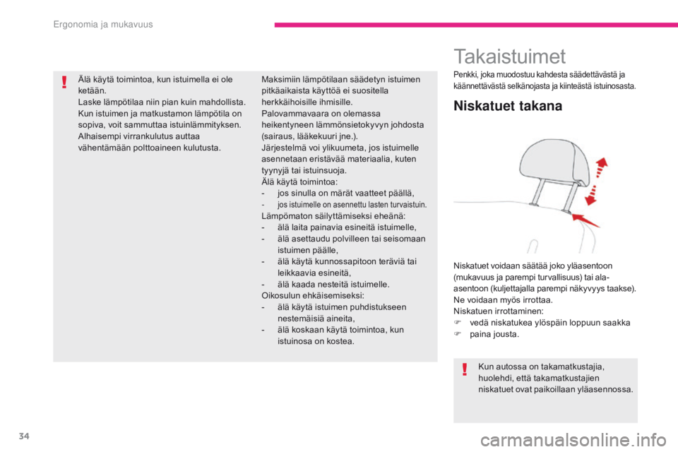 CITROEN C-ZERO 2017 Omistajan Käsikirjat (in Finnish) 34
C-Zero_fi_Chap03_ergonomie-et-confort_ed01-2016
Takaistuimet
Niskatuet takana
Niskatuet voidaan säätää joko yläasentoon
(mukavuus ja parempi turvallisuus) tai ala-
asentoon (kuljettajalla par CITROEN C-ZERO 2017 Omistajan Käsikirjat (in Finnish) 34
C-Zero_fi_Chap03_ergonomie-et-confort_ed01-2016
Takaistuimet
Niskatuet takana
Niskatuet voidaan säätää joko yläasentoon
(mukavuus ja parempi turvallisuus) tai ala-
asentoon (kuljettajalla par