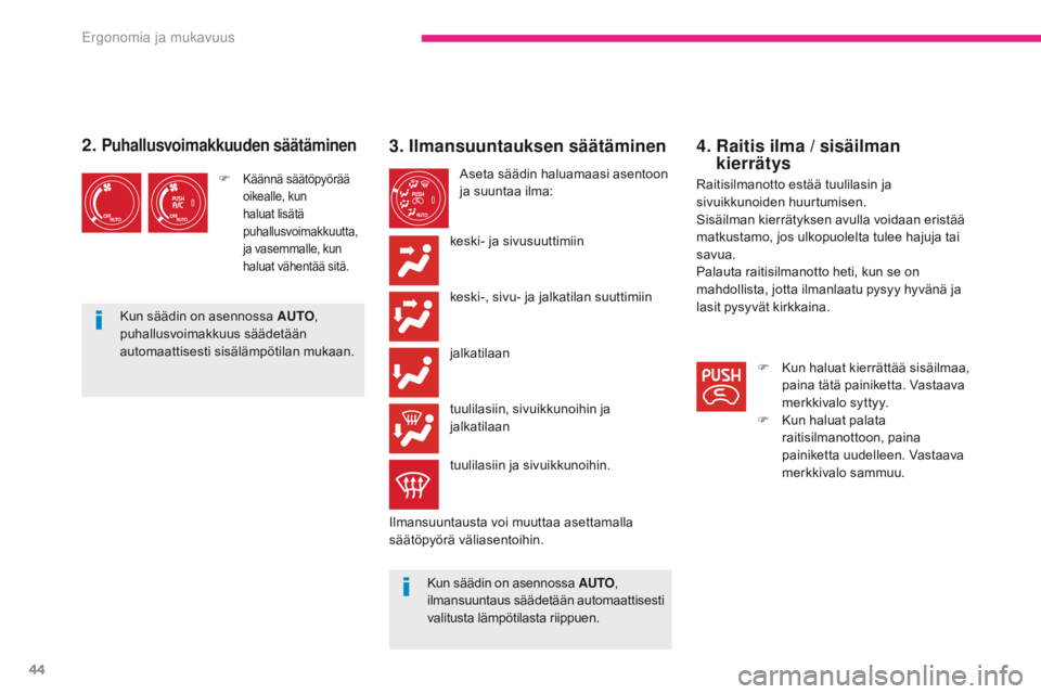 CITROEN C-ZERO 2017 Omistajan Käsikirjat (in Finnish) 44
C-Zero_fi_Chap03_ergonomie-et-confort_ed01-2016
4. Raitis ilma / sisäilman kierrätys
Raitisilmanotto estää tuulilasin ja
sivuikkunoiden huurtumisen.
Sisäilman kierrätyksen avulla voidaan e CITROEN C-ZERO 2017 Omistajan Käsikirjat (in Finnish) 44
C-Zero_fi_Chap03_ergonomie-et-confort_ed01-2016
4. Raitis ilma / sisäilman kierrätys
Raitisilmanotto estää tuulilasin ja
sivuikkunoiden huurtumisen.
Sisäilman kierrätyksen avulla voidaan e