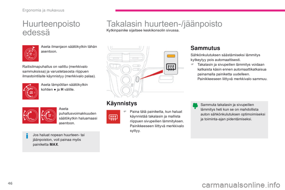 CITROEN C-ZERO 2017 Omistajan Käsikirjat (in Finnish) 46
C-Zero_fi_Chap03_ergonomie-et-confort_ed01-2016
Sammuta takalasin ja sivupeilien
lämmitys heti kun se on mahdollista
auton sähkönkulutuksen optimoimiseksi
ja toiminta-ajan pidentämiseksi.
Hu CITROEN C-ZERO 2017 Omistajan Käsikirjat (in Finnish) 46
C-Zero_fi_Chap03_ergonomie-et-confort_ed01-2016
Sammuta takalasin ja sivupeilien
lämmitys heti kun se on mahdollista
auton sähkönkulutuksen optimoimiseksi
ja toiminta-ajan pidentämiseksi.
Hu