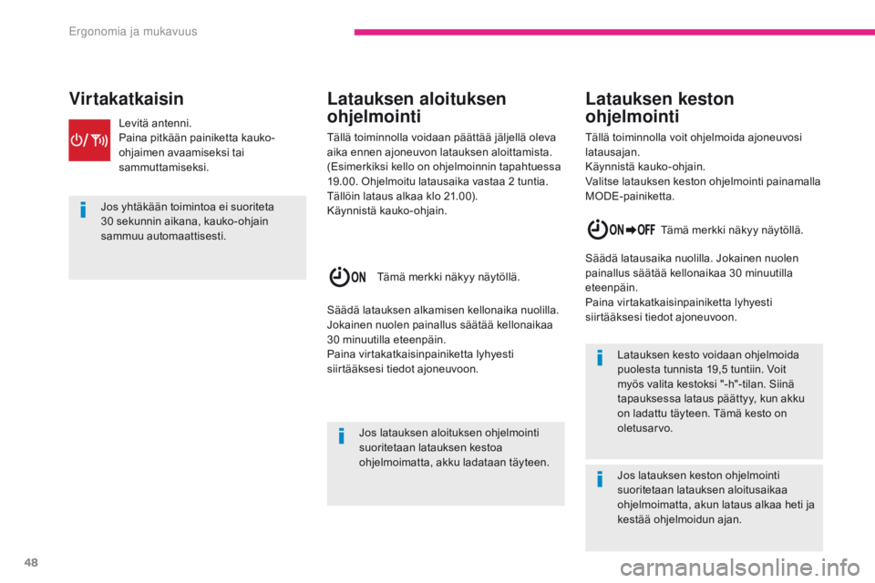 CITROEN C-ZERO 2017 Omistajan Käsikirjat (in Finnish) 48
C-Zero_fi_Chap03_ergonomie-et-confort_ed01-2016
Jos yhtäkään toimintoa ei suoriteta
30 sekunnin aikana, kauko-ohjain
sammuu automaattisesti.
Jos latauksen aloituksen ohjelmointi
suoritetaan l CITROEN C-ZERO 2017 Omistajan Käsikirjat (in Finnish) 48
C-Zero_fi_Chap03_ergonomie-et-confort_ed01-2016
Jos yhtäkään toimintoa ei suoriteta
30 sekunnin aikana, kauko-ohjain
sammuu automaattisesti.
Jos latauksen aloituksen ohjelmointi
suoritetaan l