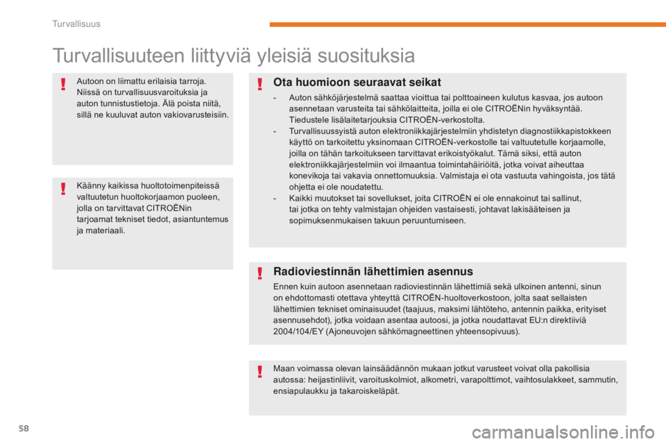 CITROEN C-ZERO 2017 Omistajan Käsikirjat (in Finnish) 58
C-Zero_fi_Chap05_securite_ed01-2016
Turvallisuuteen liittyviä yleisiä suosituksia
Autoon on liimattu erilaisia tarroja.
Niissä on turvallisuusvaroituksia ja
auton tunnistustietoja. Älä poist CITROEN C-ZERO 2017 Omistajan Käsikirjat (in Finnish) 58
C-Zero_fi_Chap05_securite_ed01-2016
Turvallisuuteen liittyviä yleisiä suosituksia
Autoon on liimattu erilaisia tarroja.
Niissä on turvallisuusvaroituksia ja
auton tunnistustietoja. Älä poist