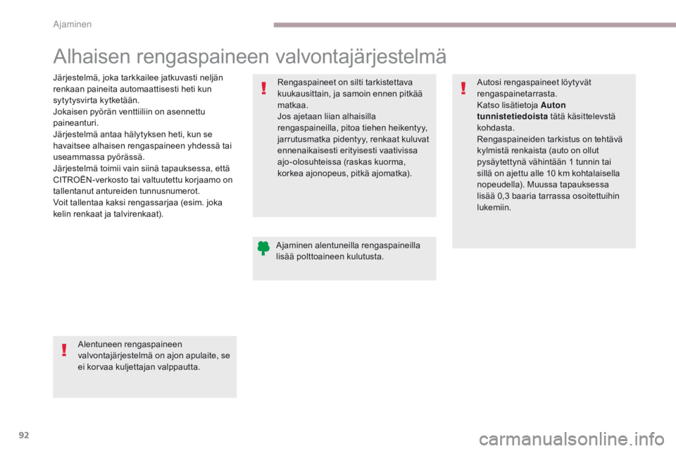 CITROEN C-ZERO 2017  Omistajan Käsikirjat (in Finnish) 92
C-Zero_fi_Chap06_conduite_ed01-2016
Alhaisen rengaspaineen valvontajärjestelmä
Järjestelmä, joka tarkkailee jatkuvasti neljän 
renkaan paineita automaattisesti heti kun 
sytytysvirta kytketä