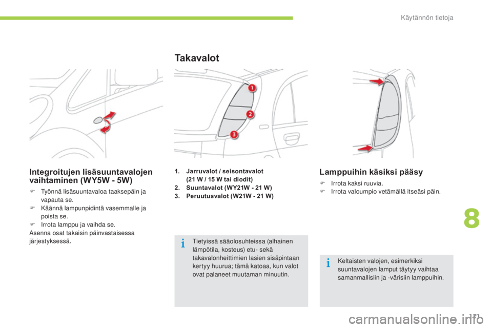 CITROEN C-ZERO 2016 Omistajan Käsikirjat (in Finnish) 111
C-zero_fi_Chap08_info-pratiques_ed01-2014
1. Jarruvalot / seisontavalot
(21 W / 15 W tai diodit)
2.
S
uuntavalot (W Y21W - 21 W)
3.
P
eruutusvalot (W21W - 21 W)
Ta k a v a l o t
Kelt CITROEN C-ZERO 2016 Omistajan Käsikirjat (in Finnish) 111
C-zero_fi_Chap08_info-pratiques_ed01-2014
1. Jarruvalot / seisontavalot
(21 W / 15 W tai diodit)
2.
S
uuntavalot (W Y21W - 21 W)
3.
P
eruutusvalot (W21W - 21 W)
Ta k a v a l o t
Kelt