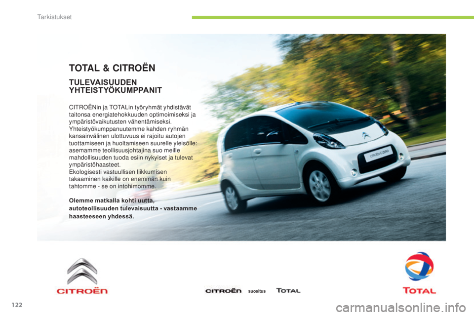 CITROEN C-ZERO 2016  Omistajan Käsikirjat (in Finnish) 122
C-zero_fi_Chap09_verifications_ed01-2014
TOTAL & CITROËN
CitroËNin ja totaL in työryhmät yhdistävät 
taitonsa energiatehokkuuden optimoimiseksi ja 
ympäristövaikutusten vähentämiseksi.
y